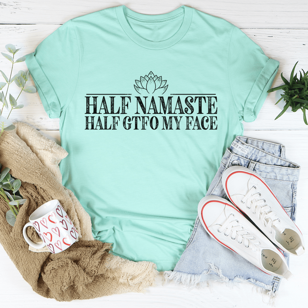 Half Namaste Half GTFO My Face Tee-3