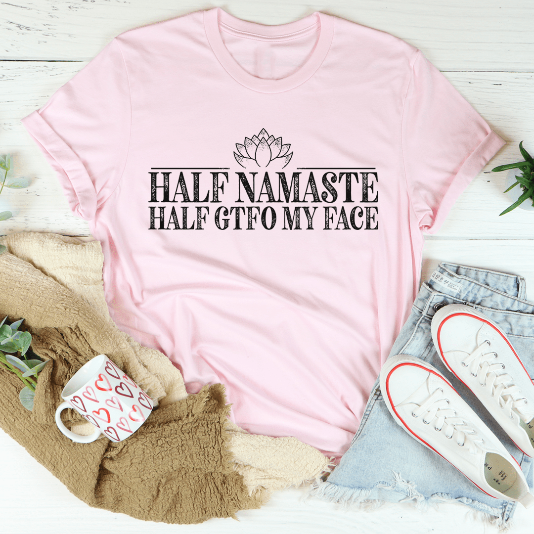 Half Namaste Half GTFO My Face Tee-2