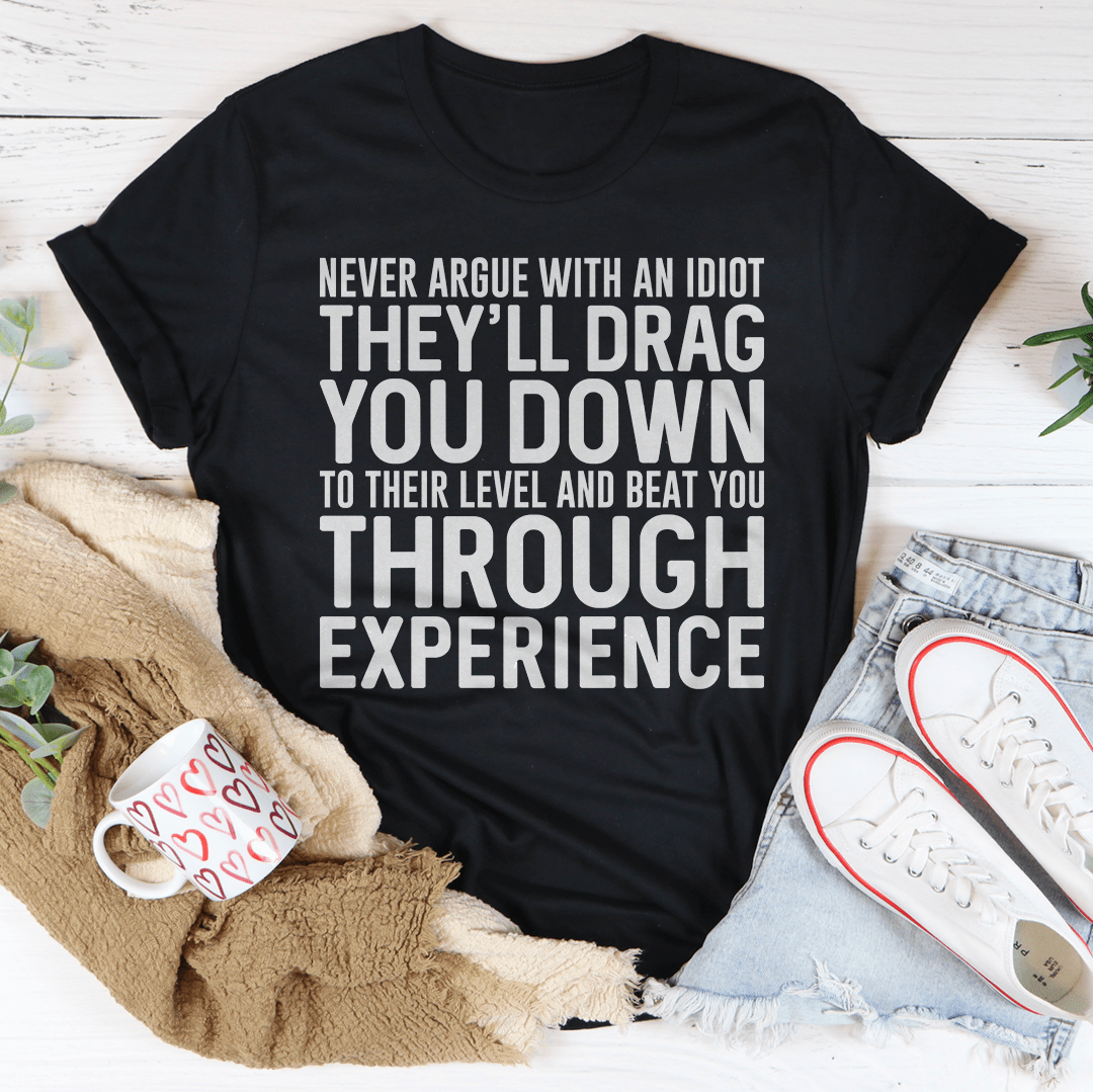 Never Argue With An Idiot T-Shirt-0