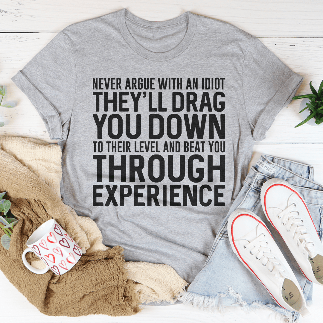Never Argue With An Idiot T-Shirt-1