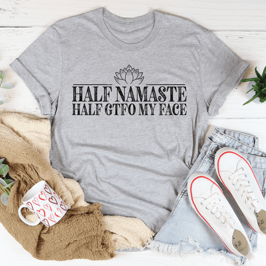 Half Namaste Half GTFO My Face Tee-0