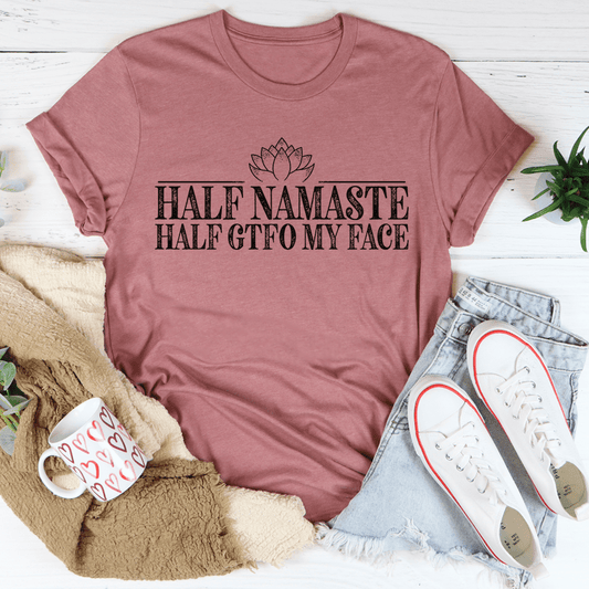 Half Namaste Half GTFO My Face Tee-1